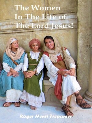 cover image of The Women In the Life of the Lord Jesus!